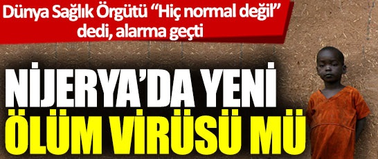 Nijerya’da yeni bir Ölüm Virüsü mü ortaya çıktı?