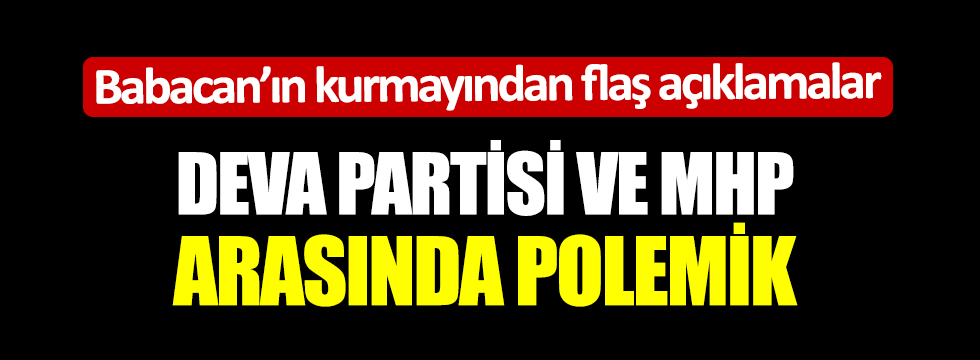 DEVA Partisi ve MHP arasında Polemik!