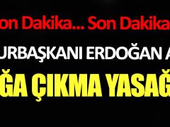 Cumhurbaşkanı Erdoğan açıkladı: Sokağa çıkma yasağı kararı iptal edildi!