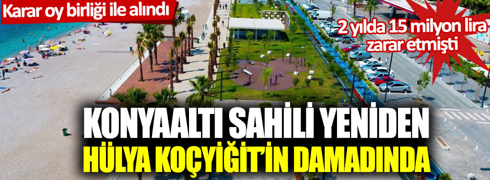 Karar oy birliği ile alındı: Konyaaltı sahili yeniden Hülya Koçyiğit’in damadında!