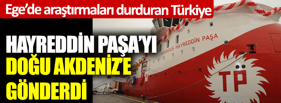 Ege’de araştırmaları durduran Türkiye, Hayreddin Paşa’yı Doğu Akdeniz’e gönderdi