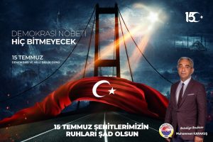 Muhammet Karakuş; “Milletimiz 15 Temmuz gecesinde 3-5 haine meydanı bırakmayacağını canı ve kanı pahasına göstermiştir!”