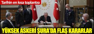 Yüksek Askeri Şura kararları açıklandı!