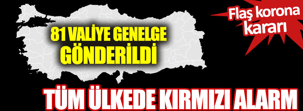 81 Valiye genelge gönderildi: Tüm ülkede Kırmızı Alarm!!!
