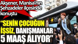 AKŞENER: Senin çocuğun işsiz, kabiliyetsiz danışmanlar 5 maaş alıyor!