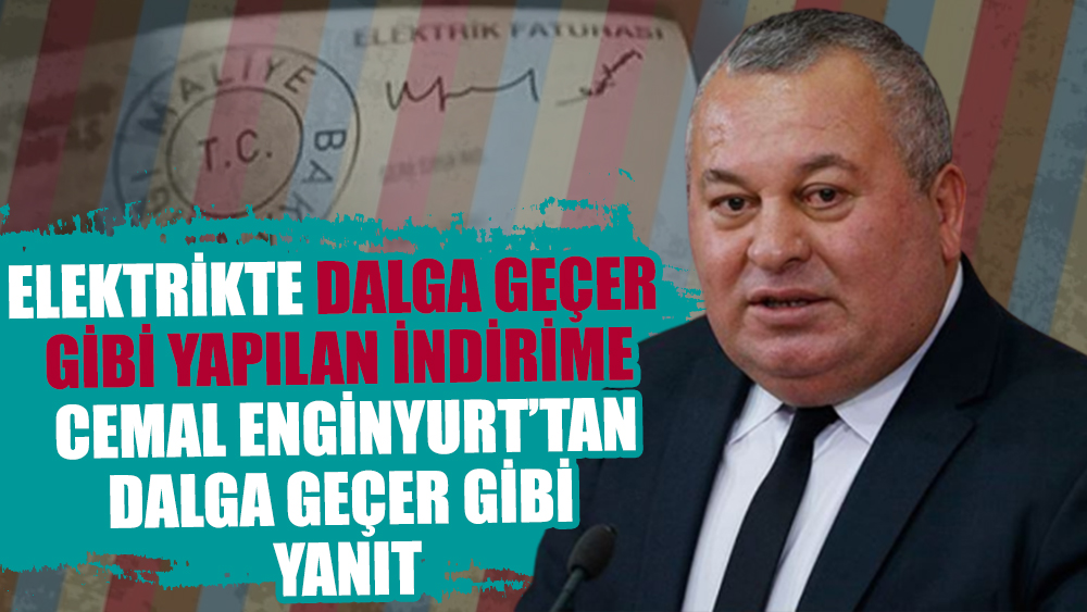 Cemal Enginyurt’tan elektrikte dalga geçer gibi yapılan indirime bomba yanıt!