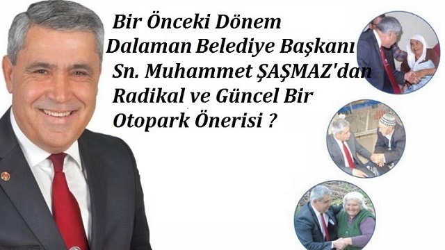 BAŞKAN ŞAŞMAZ’DAN DALAMAN İÇİN RADİKAL VE GÜNCEL BİR OTOPARK ÖNERİSİ ?