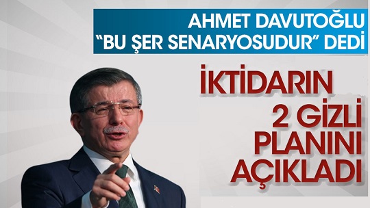 Ahmet Davutoğlu bu şer senaryosudur dedi! AK Parti iktidarının 2 Gizli Planını açıkladı