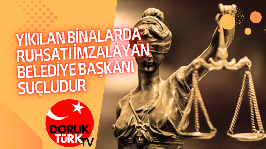 YIKILAN BİNALARDA RUHSATI İMZALAYAN BELEDİYE BAŞKANI SUÇLUDUR