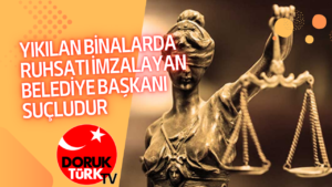 YIKILAN BİNALARDA RUHSATI İMZALAYAN BELEDİYE BAŞKANI SUÇLUDUR