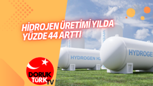 HİDROJEN ÜRETİMİ YILDA YÜZDE 44 ARTTI