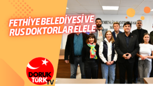 FETHİYE BELEDİYESİ ve RUS DOKTORLAR ELELE