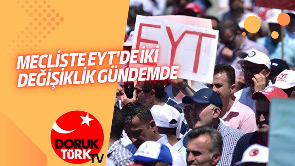 MECLİSTE EYT’DE İKİ DEĞİŞİKLİK GÜNDEMDE