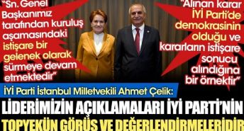 İYİ Parti Milletvekili Ahmet Çelik: Liderimiz Meral Akşener’in açıklamaları İYİ Parti’nin topyekün görüş ve değerlendirmeleridir!