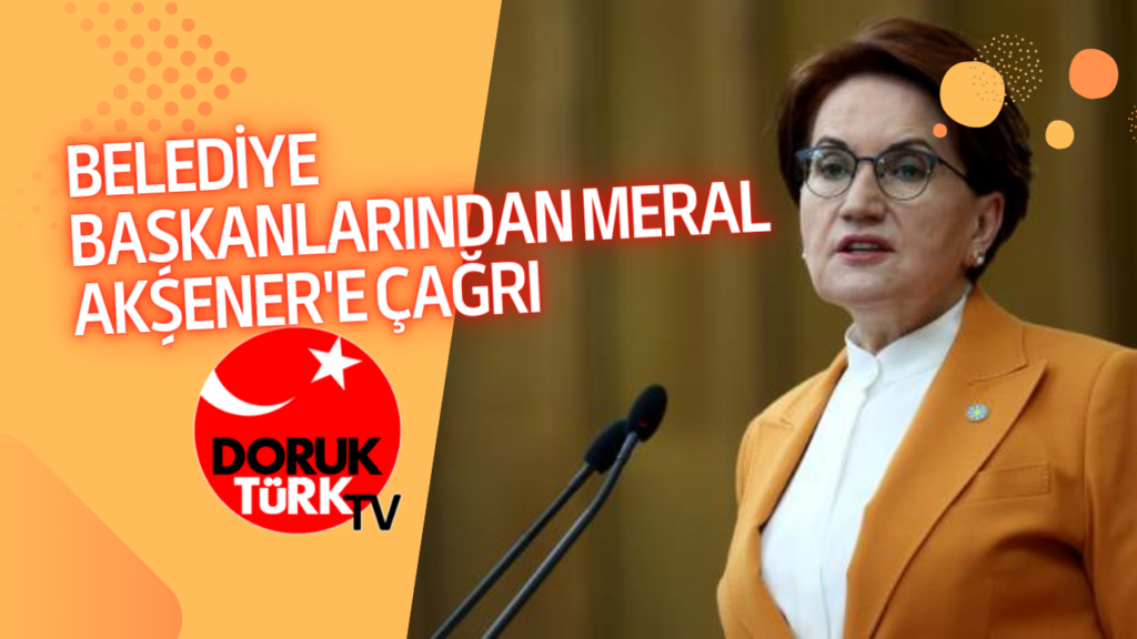BELEDİYE BAŞKANLARINDAN MERAL AKŞENER’E ÇAĞRI