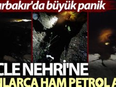 Diyarbakır’da büyük panik; Dicle Nehri’ne tonlarca ham petrol aktı!