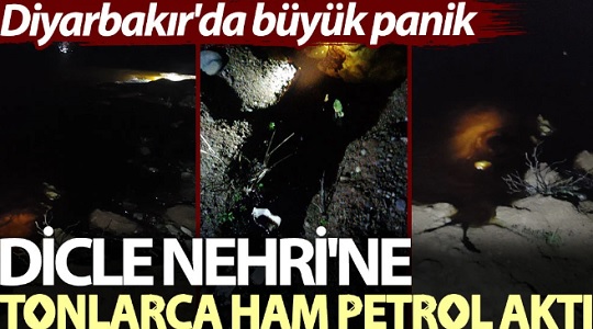Diyarbakır’da büyük panik; Dicle Nehri’ne tonlarca ham petrol aktı!