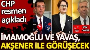 İmamoğlu ve Yavaş, Akşener ile görüşecek. CHP resmen açıkladı!
