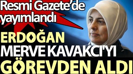 Erdoğan, Merve Kavakcı’yı görevden aldı. Resmi Gazete’de yayımlandı