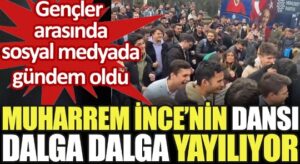 Muharrem İnce’nin Dansı Dalga Dalga Yayılıyor…