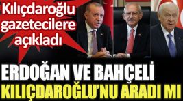 Erdoğan ve Bahçeli, Kılıçdaroğlu’nu aradı mı?