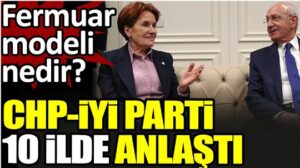 CHP ve İYİ Parti 10 ilde anlaştı