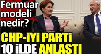 CHP ve İYİ Parti 10 ilde anlaştı