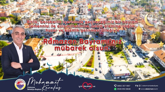 DALAMAN BELEDİYE BAŞKANI MUHAMMET KARAKUŞ’UN RAMAZAN BAYRAMI KUTLAMA MESAJI