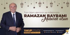 AK Parti Muğla Milletvekili Adayı Yakup Otgöz’ün Ramazan Bayramı Mesajı