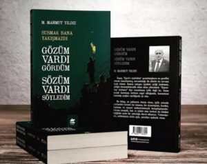Mehmet Mahmut Yıldız: “GÖZÜM VARDI GÖRDÜM, SÖZÜM VARDI SÖYLEDİM”