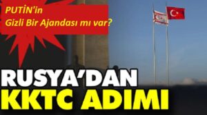 Rusya’dan KKTC adımı; Putin’in Gizli Bir Ajandası mı var?