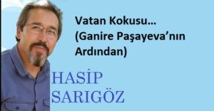 Vatan Kokusu… (Ganire Paşayeva’nın Ardından)