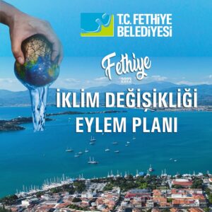 Sürdürülebilir çevre ve iklim dostu bir kent için çalışmalarını sürdüren Fethiye Belediyesi İklim Değişikliği Eylem Planı’nı (İDEP) tamamladı