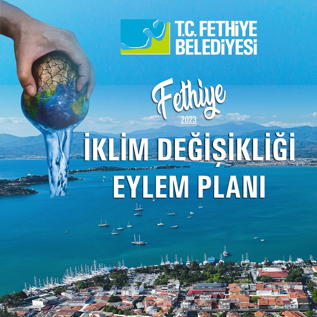 Sürdürülebilir çevre ve iklim dostu bir kent için çalışmalarını sürdüren Fethiye Belediyesi İklim Değişikliği Eylem Planı’nı (İDEP) tamamladı
