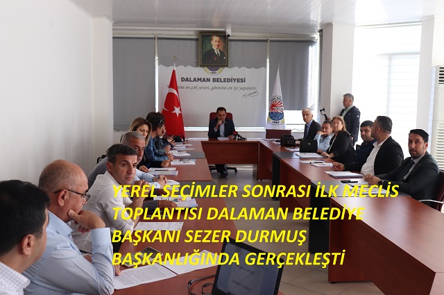İLK MECLİS TOPLANTISI DALAMAN BELEDİYE BAŞKANI SEZER DURMUŞ BAŞKANLIĞINDA GERÇEKLEŞTİ