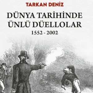 Tarkan DENİZ’in yeni kitabı çıktı; “Dünya Tarihinde Ünlü Düellolar 1552–2002”