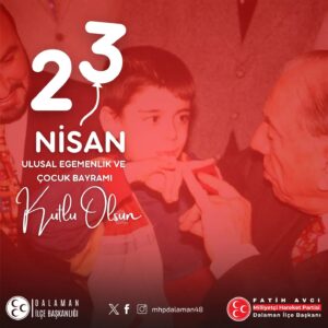 MHP Dalaman İlçe Başkanı Fatih Avcı’nın 23 Nisan Ulusal Egemenlik ve Çocuk Bayramı Mesajı